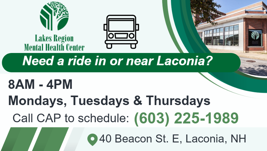 Need a ride in Laconia? 8 AM to 4 PM on Mondays, Tuesdays, and Thursdays. Call CAP to schedule at 603 225 1989.